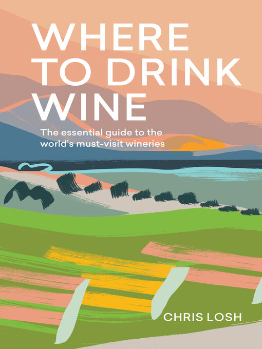 Title details for Where to Drink Wine by Chris Losh - Available